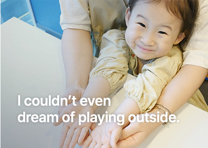 I couldn’t even dream of playing outside.