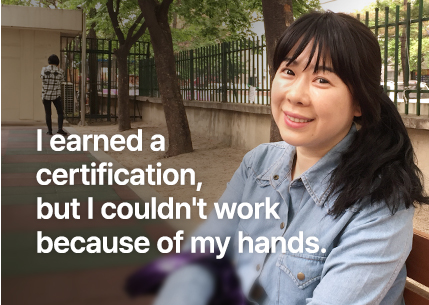 I earned a certification, but I couldn't work because of my hands.