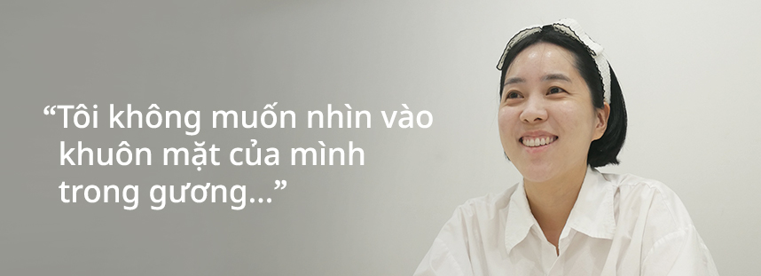 Tôi không muốn nhìn vào khuôn mặt của mình trong gương...