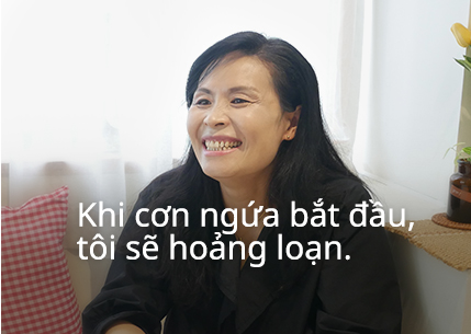 Khi cơn ngứa bắt đầu, tôi sẽ hoảng loạn.